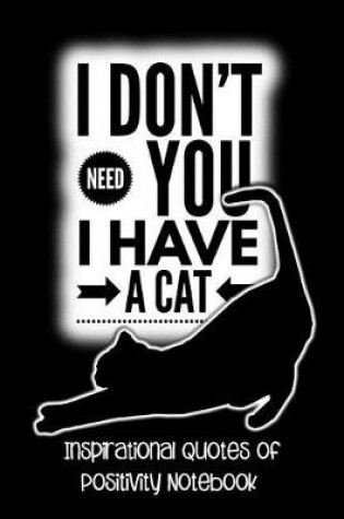 Cover of I Don't Need You I Have a Cat