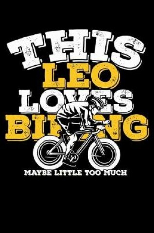 Cover of This Leo Loves Biking Maybe Little Too Much Notebook