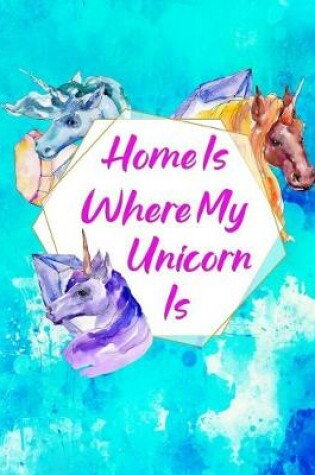 Cover of Home Is Where My Unicorn Is