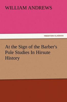 Book cover for At the Sign of the Barber's Pole Studies in Hirsute History