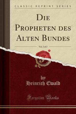 Book cover for Die Propheten Des Alten Bundes, Vol. 2 of 2 (Classic Reprint)