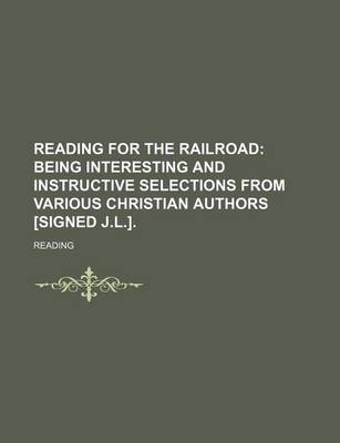 Book cover for Reading for the Railroad; Being Interesting and Instructive Selections from Various Christian Authors [Signed J.L.].