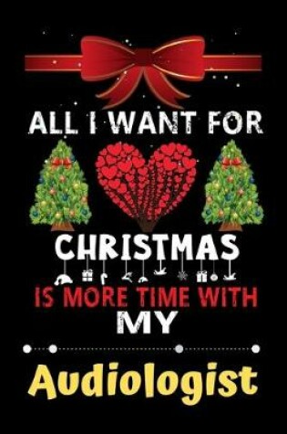 Cover of All I want for Christmas is more time with my Audiologist