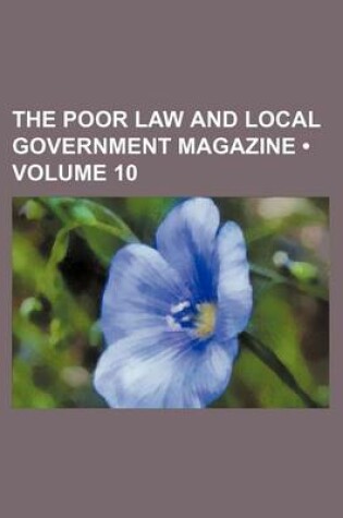 Cover of The Poor Law and Local Government Magazine (Volume 10)