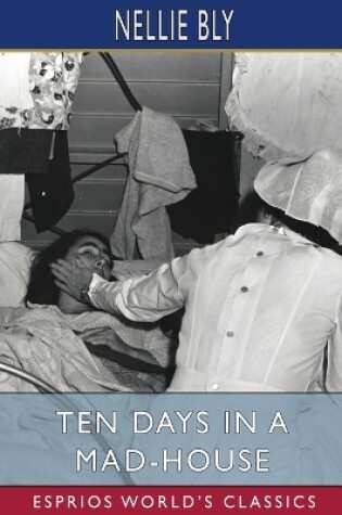 Cover of Ten Days in a Mad-House (Esprios Classics)