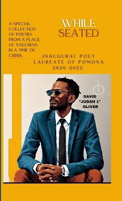 Book cover for WHILE SEATED. Collection of Poetry by the Inaugural Poet Laureate of Pomona