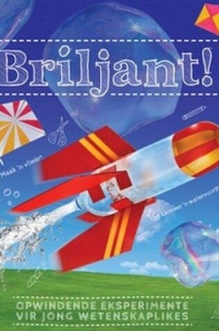 Cover of Briljant! Opwindende eksperimente vir jong wetenskaplikes