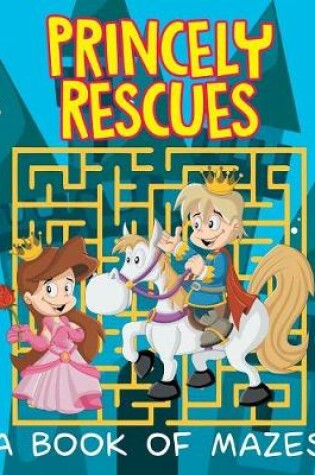 Cover of Princely Rescues (A Book of Mazes)