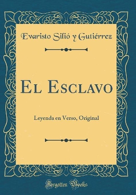 Book cover for El Esclavo: Leyenda en Verso, Original (Classic Reprint)