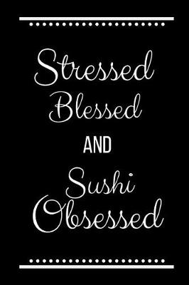 Book cover for Stressed Blessed Sushi Obsessed