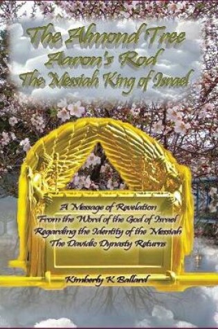 Cover of The Messiah King of Israel the Almond Tree, Aaron's Rod