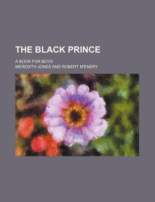 Book cover for The Black Prince; A Book for Boys