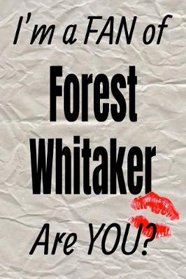 Book cover for I'm a Fan of Forest Whitaker Are You? Creative Writing Lined Journal