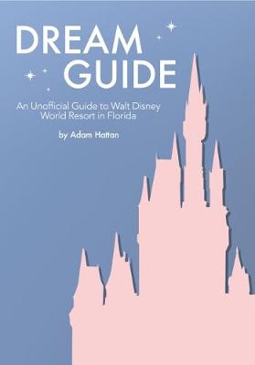 Cover of Dream Guide: An Unofficial Guide to Walt Disney World
