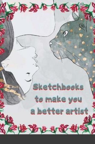 Cover of Sketchbooks to make you a better artist