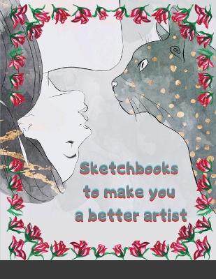 Book cover for Sketchbooks to make you a better artist