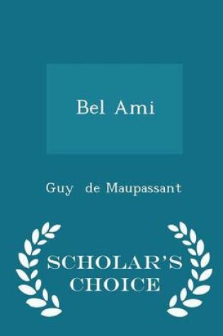 Cover of Bel Ami - Scholar's Choice Edition