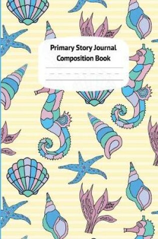 Cover of Seahorses & Shells Primary Story Journal Composition Book