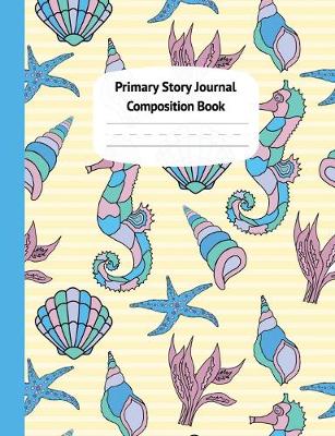 Book cover for Seahorses & Shells Primary Story Journal Composition Book