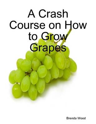 Book cover for A Crash Course on How to Grow Grapes