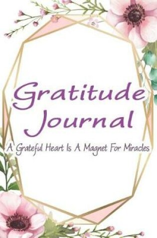 Cover of Gratitude Journal - A Grateful Heart Is a Magnet for Miracles