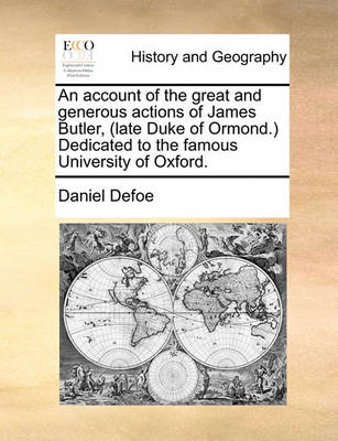 Book cover for An Account of the Great and Generous Actions of James Butler, (Late Duke of Ormond.) Dedicated to the Famous University of Oxford.