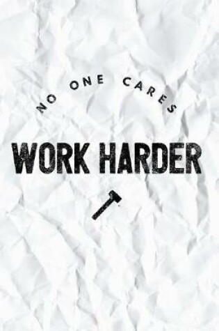 Cover of No One Cares Work Harder