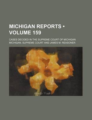 Book cover for Michigan Reports (Volume 159); Cases Decided in the Supreme Court of Michigan