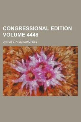 Cover of Congressional Edition Volume 4448