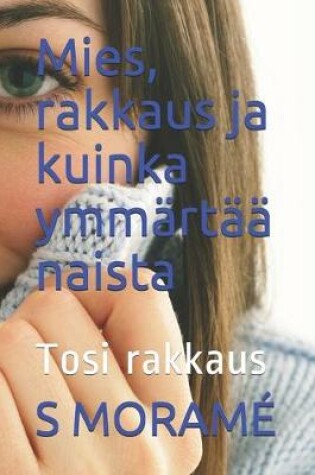 Cover of Mies, rakkaus ja kuinka ymmartaa naista