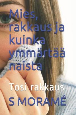 Book cover for Mies, rakkaus ja kuinka ymmartaa naista