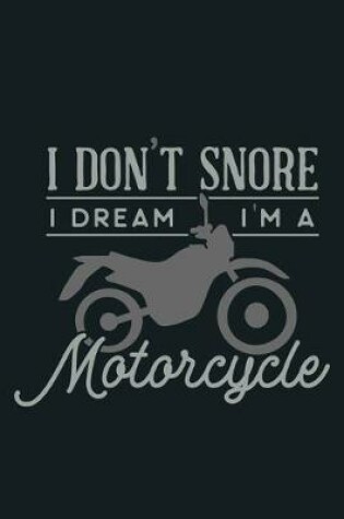 Cover of I Don't Snore I Dream I'm A Motorcycle
