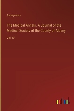 Cover of The Medical Annals. A Journal of the Medical Society of the County of Albany