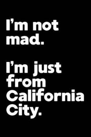Cover of I'm not mad. I'm just from California City.