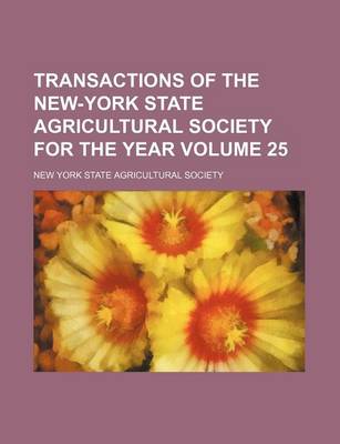 Book cover for Transactions of the New-York State Agricultural Society for the Year Volume 25