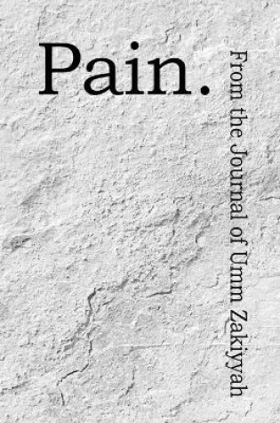 Cover of Pain. From the Journal of Umm Zakiyyah