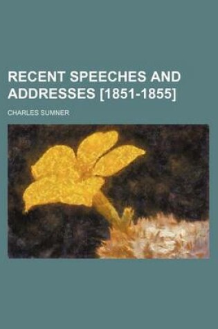 Cover of Recent Speeches and Addresses [1851-1855]