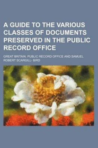 Cover of A Guide to the Various Classes of Documents Preserved in the Public Record Office