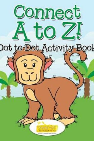 Cover of Connect A to Z! - Dot to Dot Activity Book