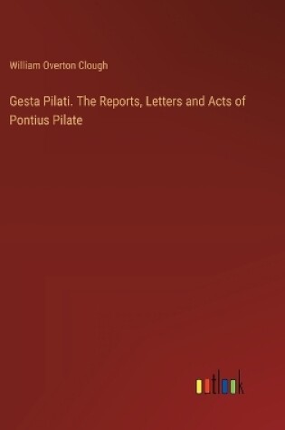 Cover of Gesta Pilati. The Reports, Letters and Acts of Pontius Pilate