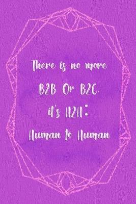 Cover of There Is No More B2B Or B2C. It's H2H