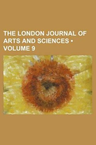 Cover of The London Journal of Arts and Sciences (Volume 9)