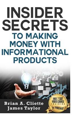 Book cover for Insider Secrets to Making Money with Informational Products