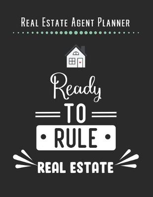 Book cover for Real Estate Agent Planner - Ready To Rule Real Estate