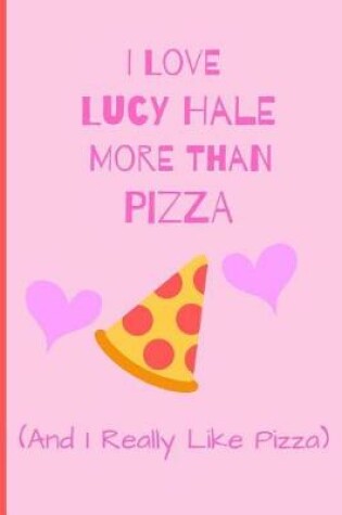 Cover of I Love Lucy Hale More Than Pizza ( And I Really Like Pizza)