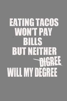 Book cover for Eating Tacos Won'T Pay Bills But Neither Will My Degree