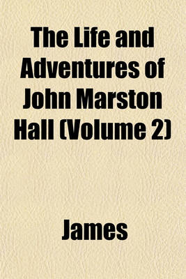 Book cover for The Life and Adventures of John Marston Hall (Volume 2)