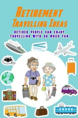 Cover of Retirement Travelling Ideas