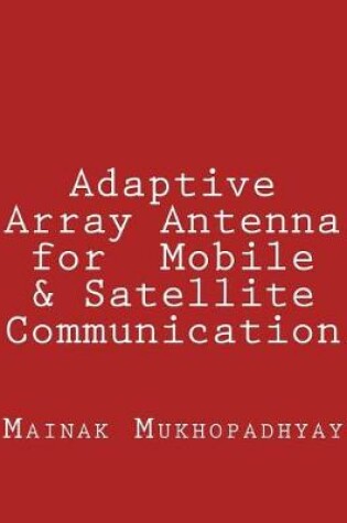 Cover of Adaptive Array Antenna for Mobile & Satellite Communication