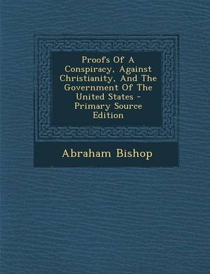 Book cover for Proofs of a Conspiracy, Against Christianity, and the Government of the United States - Primary Source Edition